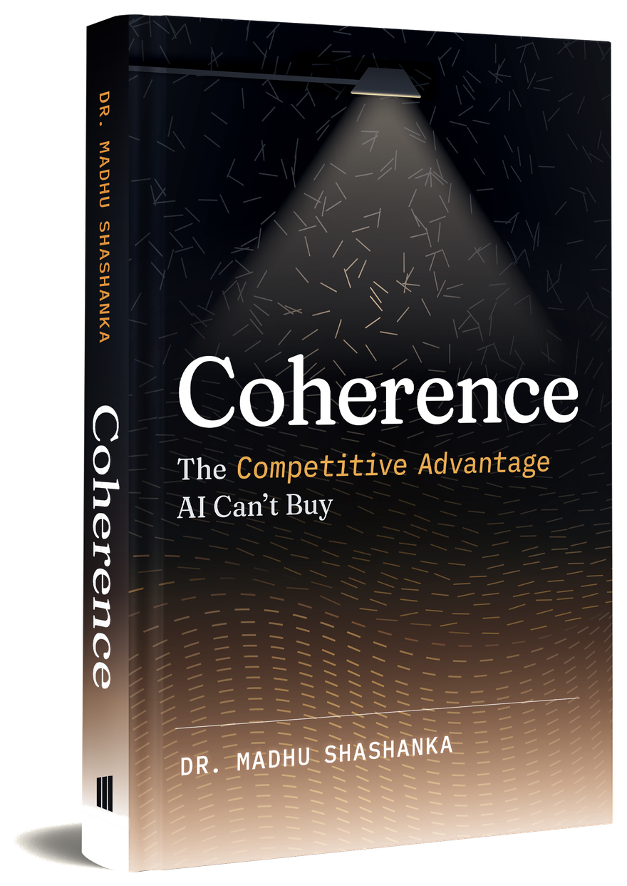 Coherence: The Competitive Advantage AI Can't Buy, by Dr. Madhu Shashanka